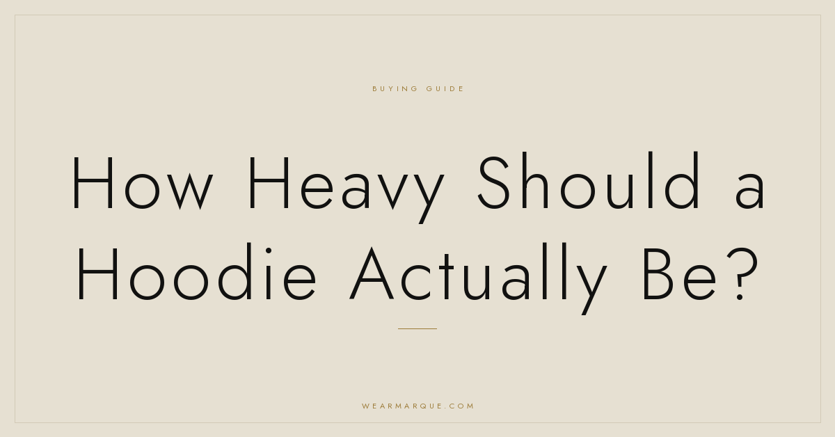 Marque Journal: How Heavy Should a Hoodie Actually Be?
