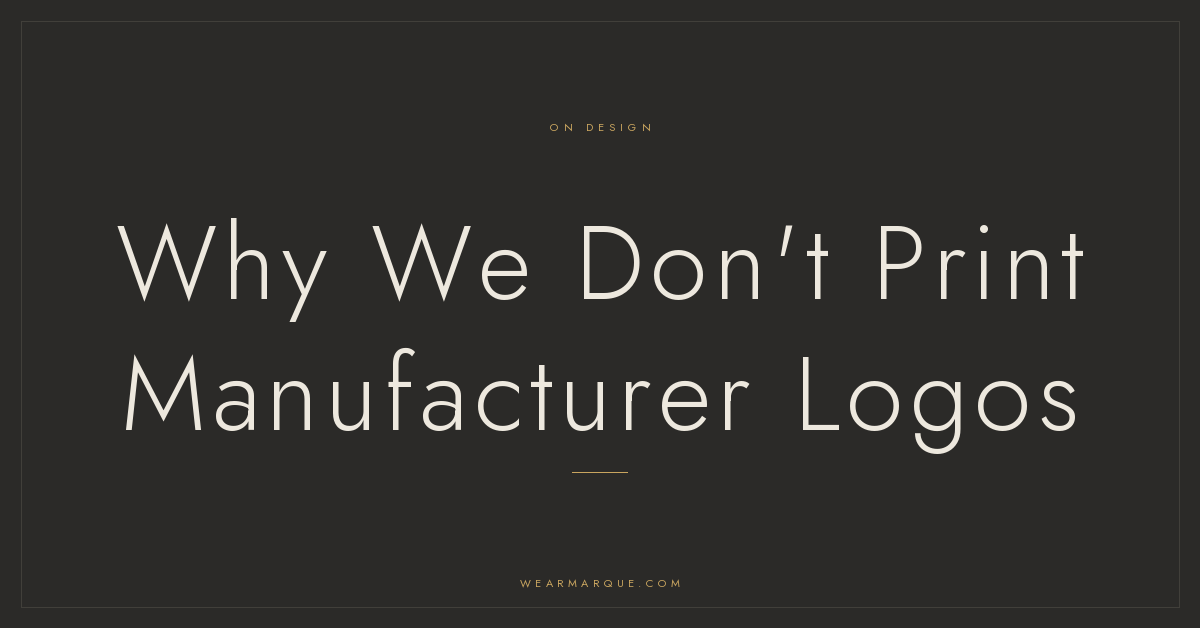 Marque Journal: Why We Don't Print Manufacturer Logos